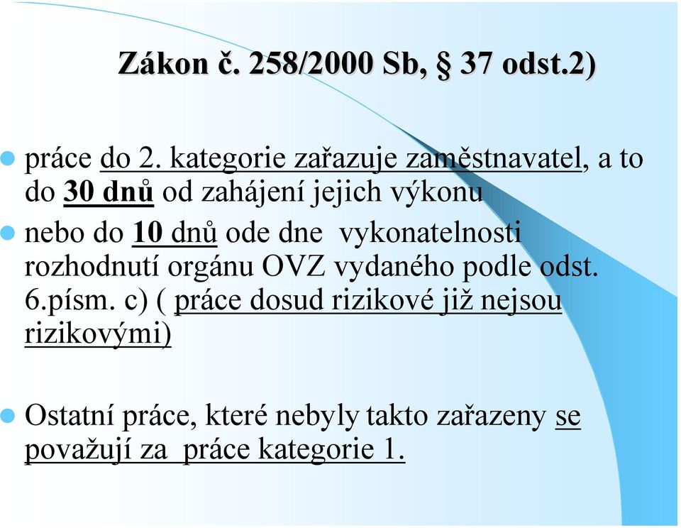 10 dnů ode dne vykonatelnosti rozhodnutí orgánu OVZ vydaného podle odst. 6.písm.