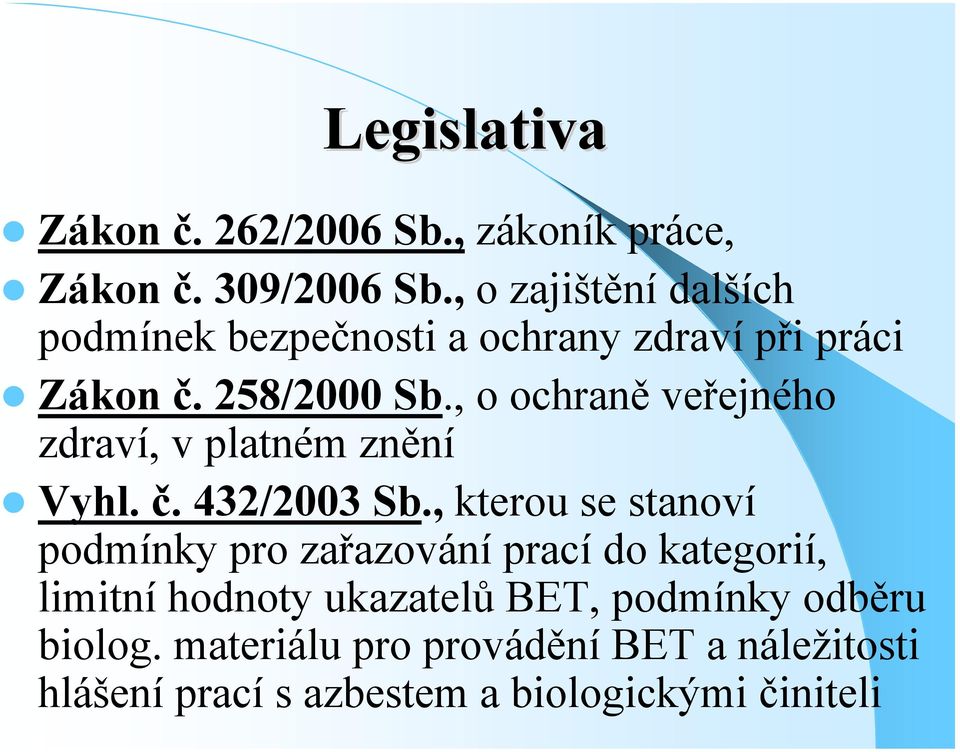 , o ochraně veřejného zdraví, v platném znění Vyhl. č. 432/2003 Sb.