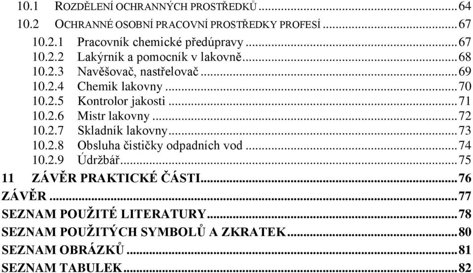 .. 71 10.2.6 Mistr lakovny... 72 10.2.7 Skladník lakovny... 73 10.2.8 Obsluha čističky odpadních vod... 74 10.2.9 Údržbář.