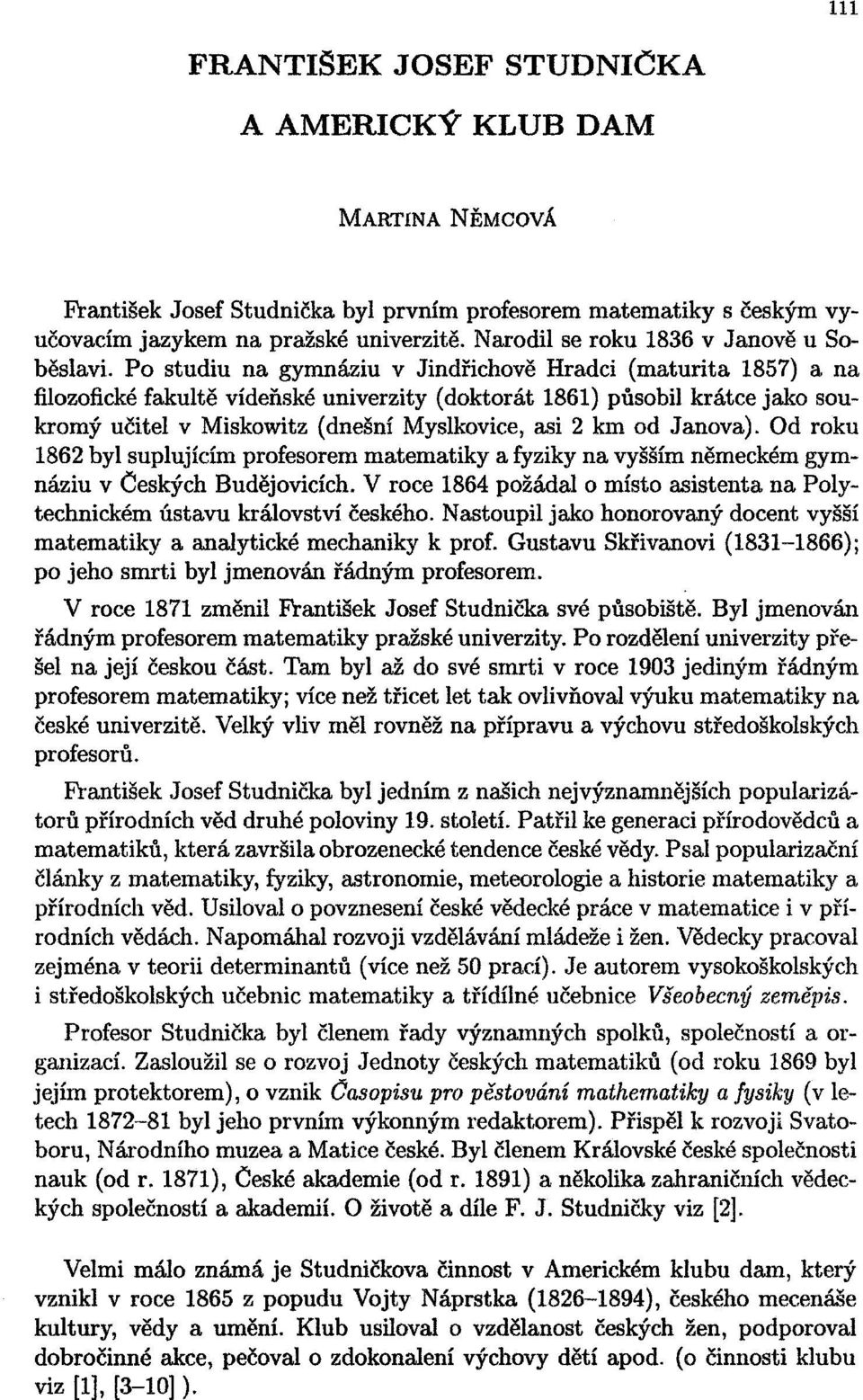 Po studiu na gymnáziu v Jindřichově Hradci (maturita 1857) a na filozofické fakultě vídeňské univerzity (doktorát 1861) působil krátce jako soukromý učitel v Miskowitz (dnešní Myslkovice, asi 2 km od