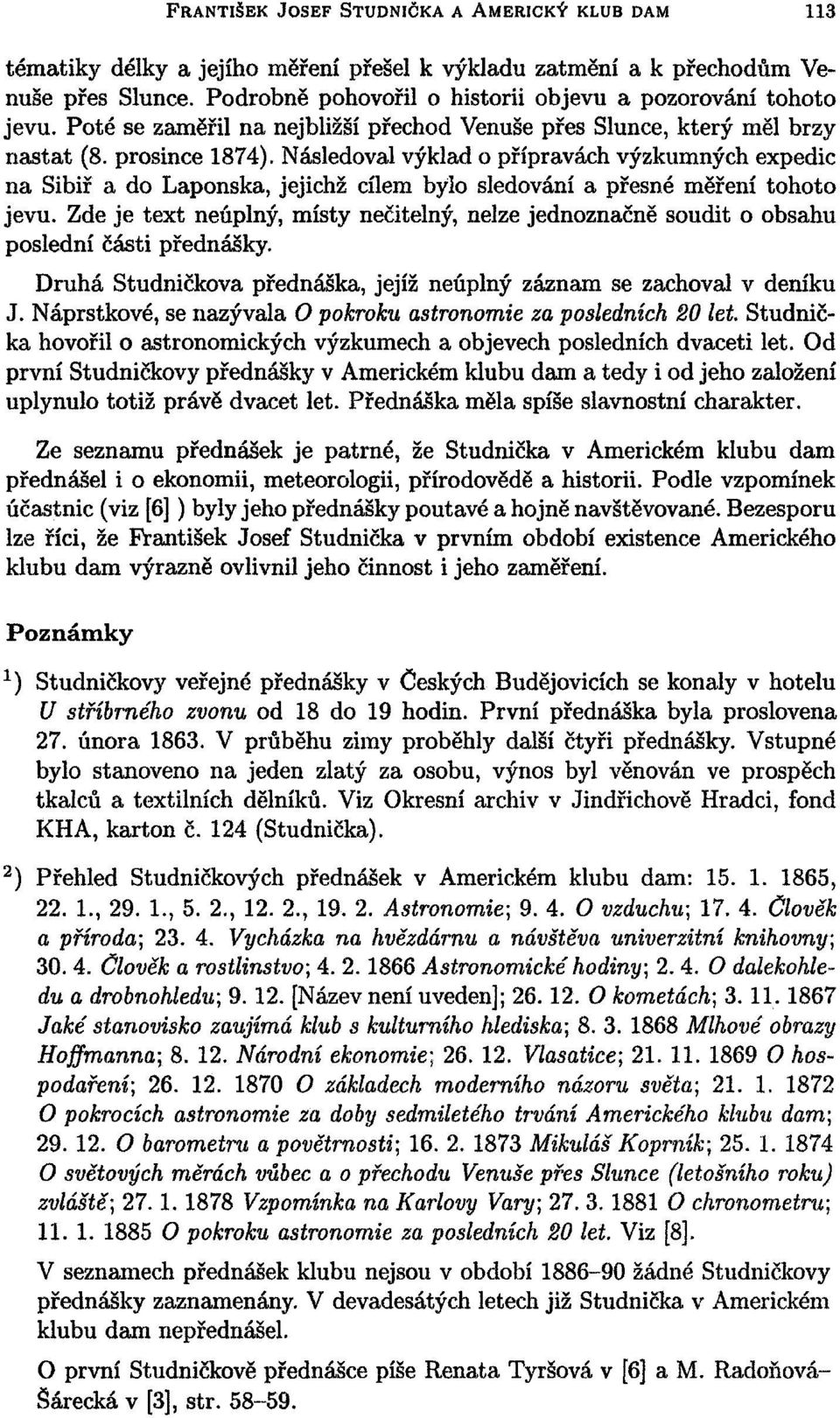 Následoval výklad o přípravách výzkumných expedic na Sibiř a do Laponska, jejichž cílem bylo sledování a přesné měření tohoto jevu.