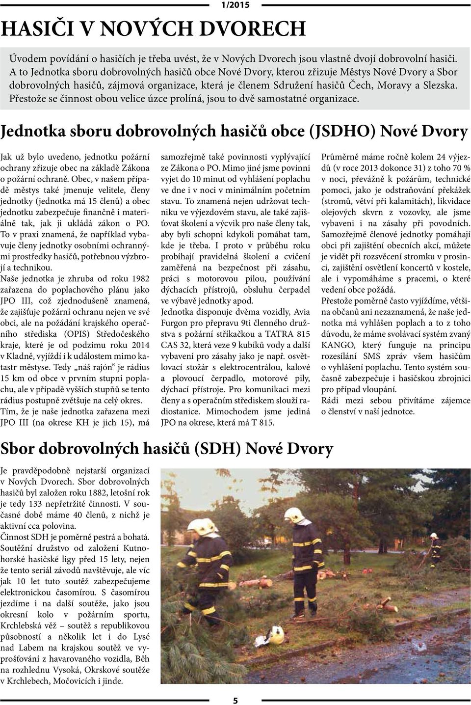 Přestože se činnost obou velice úzce prolíná, jsou to dvě samostatné organizace.