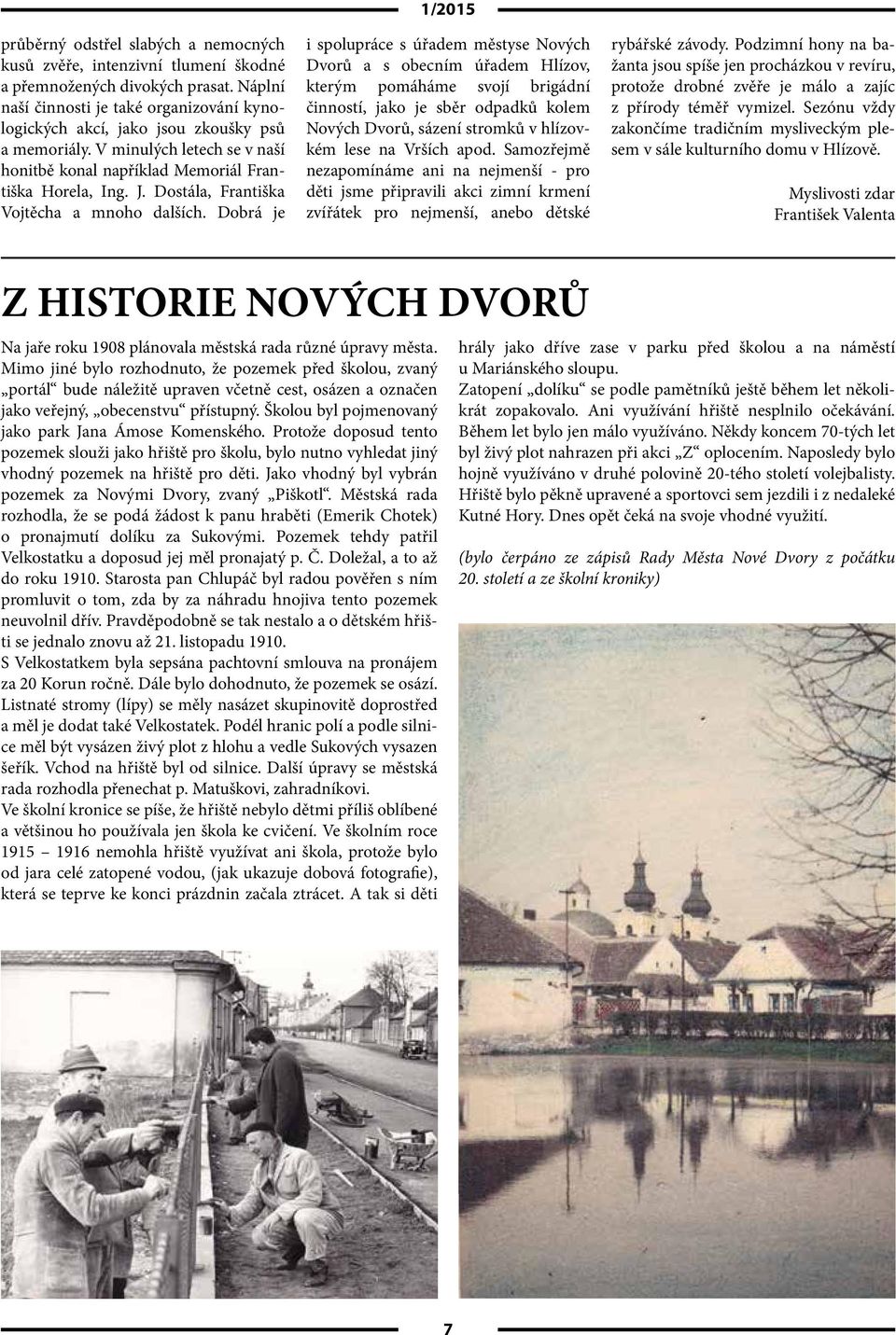 Dostála, Františka Vojtěcha a mnoho dalších.