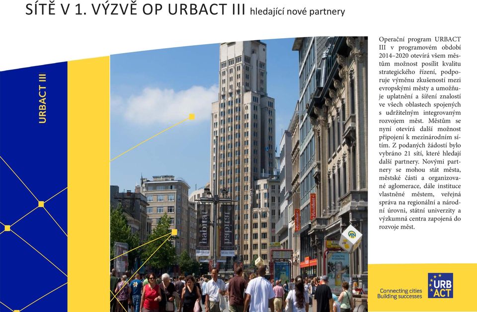 podporuje výměnu zkušeností mezi evropskými městy a umožňuje uplatnění a šíření znalostí ve všech oblastech spojených s udržitelným integrovaným rozvojem měst.
