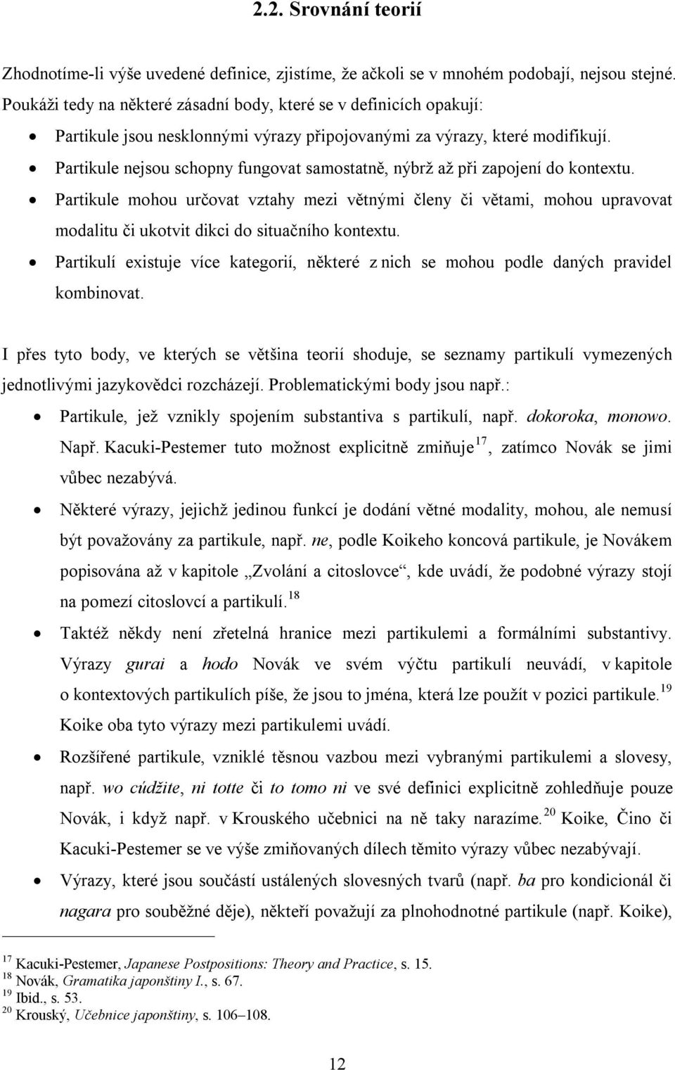 Partikule nejsou schopny fungovat samostatně, nýbrž až při zapojení do kontextu.