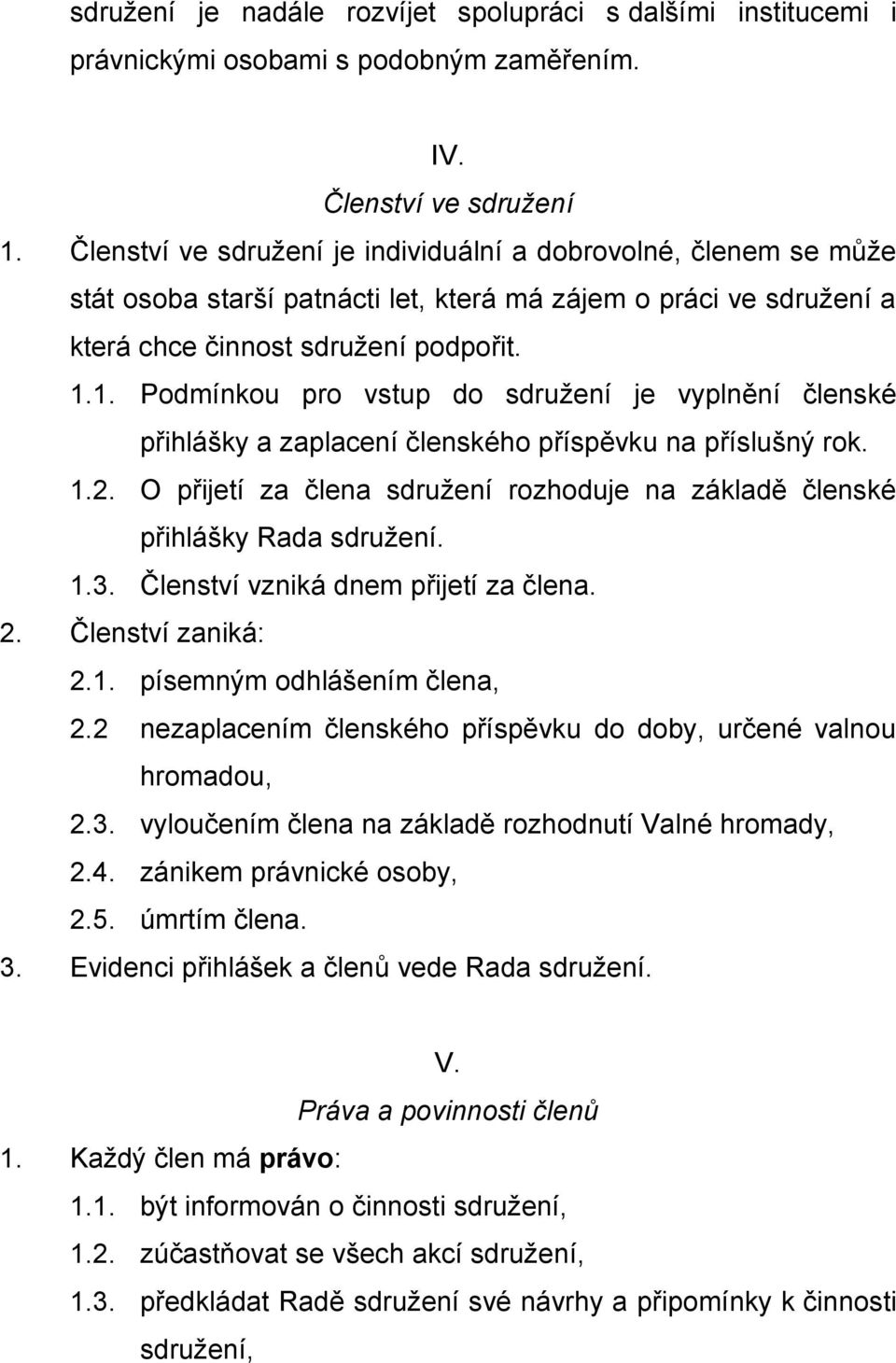 1. Podmínkou pro vstup do sdružení je vyplnění členské přihlášky a zaplacení členského příspěvku na příslušný rok. 1.2.