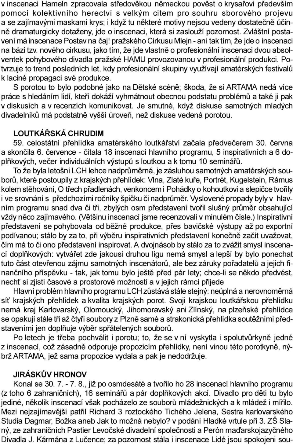 pražského Cirkusu Mlejn - ani tak tím, že jde o inscenaci na bázi tzv.