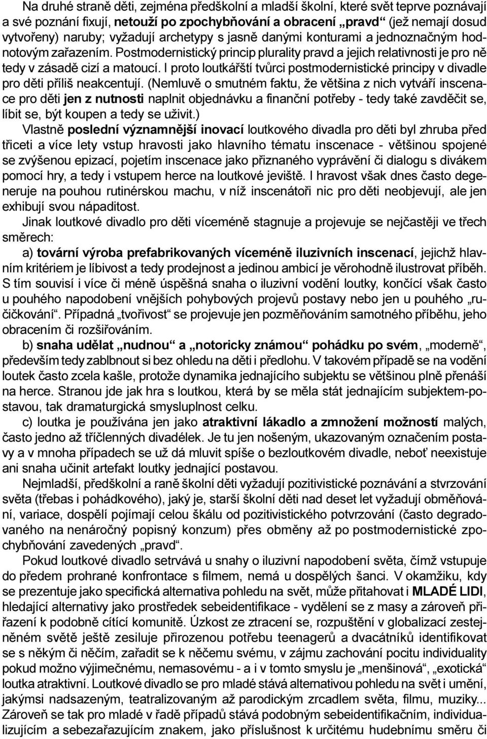 I proto loutkáøští tvùrci postmodernistické principy v divadle pro dìti pøíliš neakcentují.