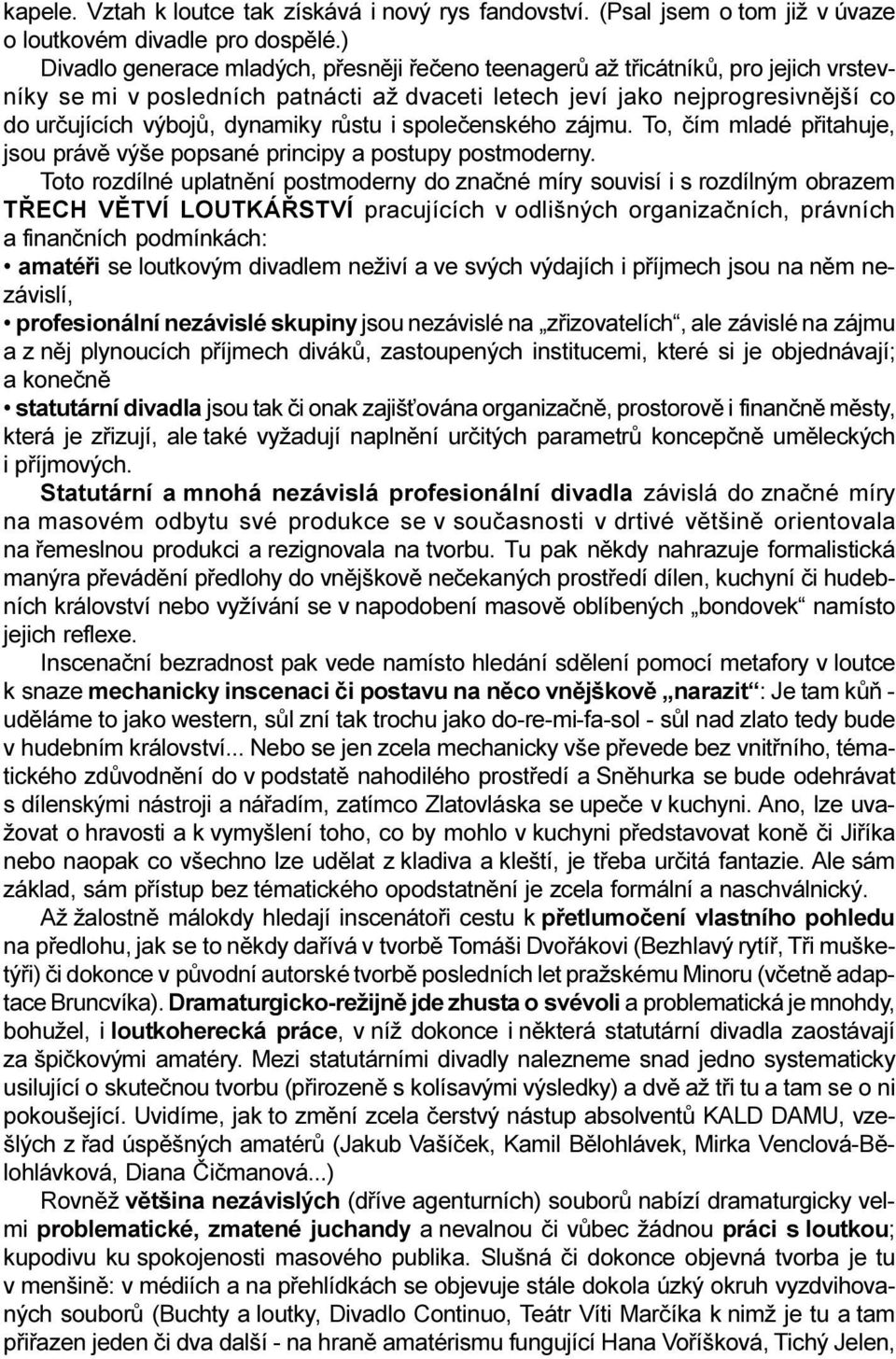 rùstu i spoleèenského zájmu. To, èím mladé pøitahuje, jsou právì výše popsané principy a postupy postmoderny.