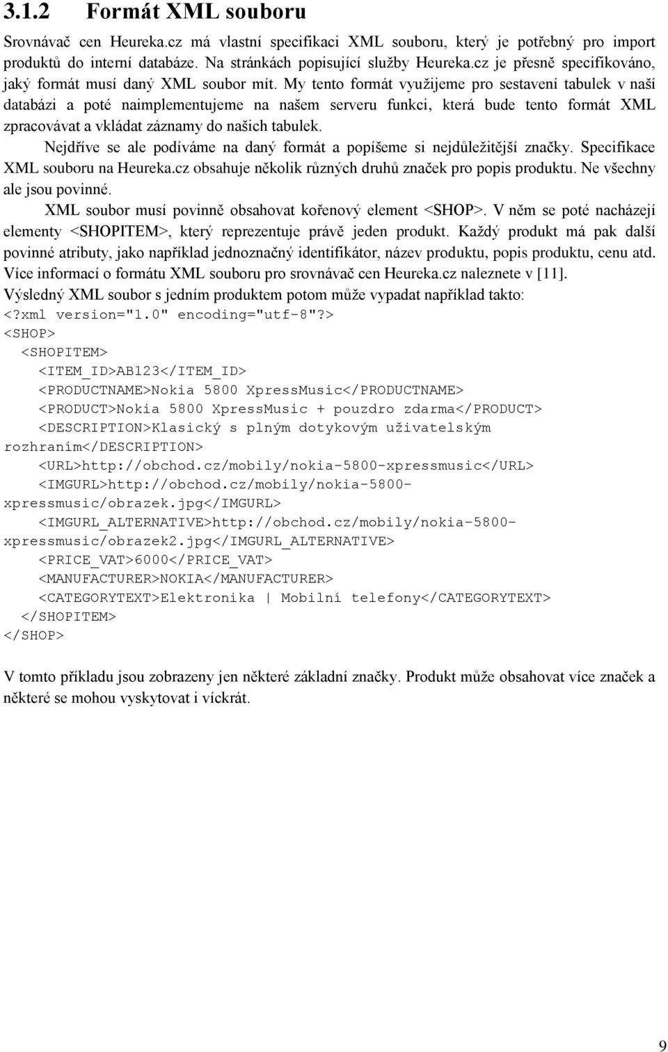 My tento formát využijeme pro sestavení tabulek v naší databázi a poté naimplementujeme na našem serveru funkci, která bude tento formát XML zpracovávat a vkládat záznamy do našich tabulek.