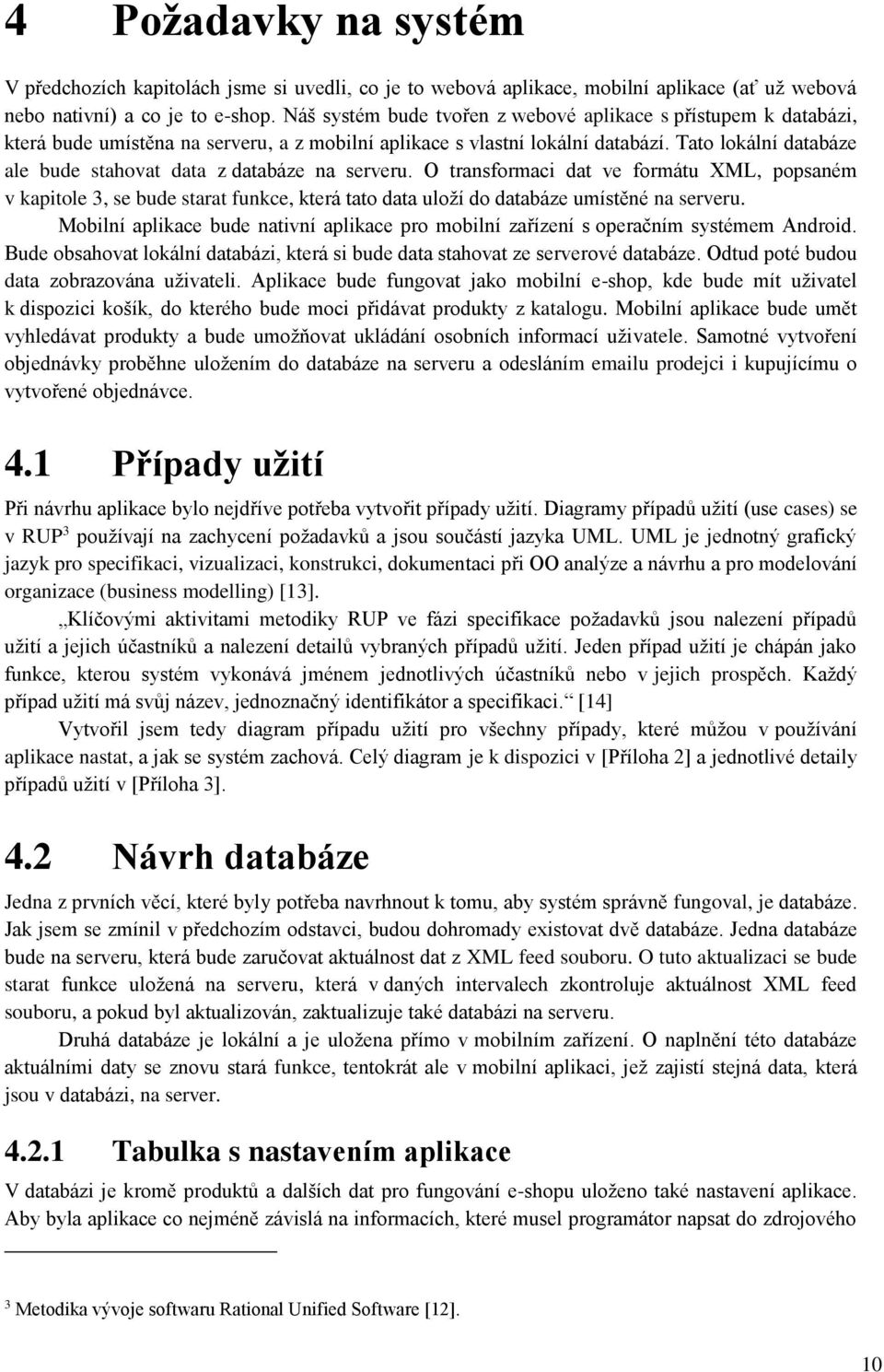 Tato lokální databáze ale bude stahovat data z databáze na serveru.