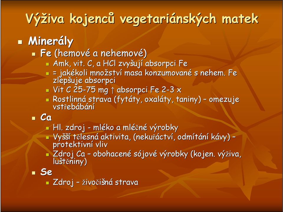 Fe zlepšuje absorpci Vit C 25-75 mg absorpci Fe 2-33 x Rostlinná strava (fyt( fytáty,, oxaláty, taniny) omezuje vstřeb