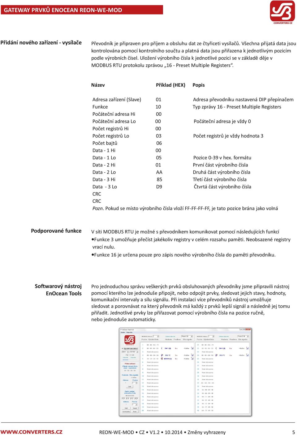 Uložení výrobního čísla k jednotlivé pozici se v základě děje v MODBUS RTU protokolu zprávou 6 - Preset Multiple Registers.