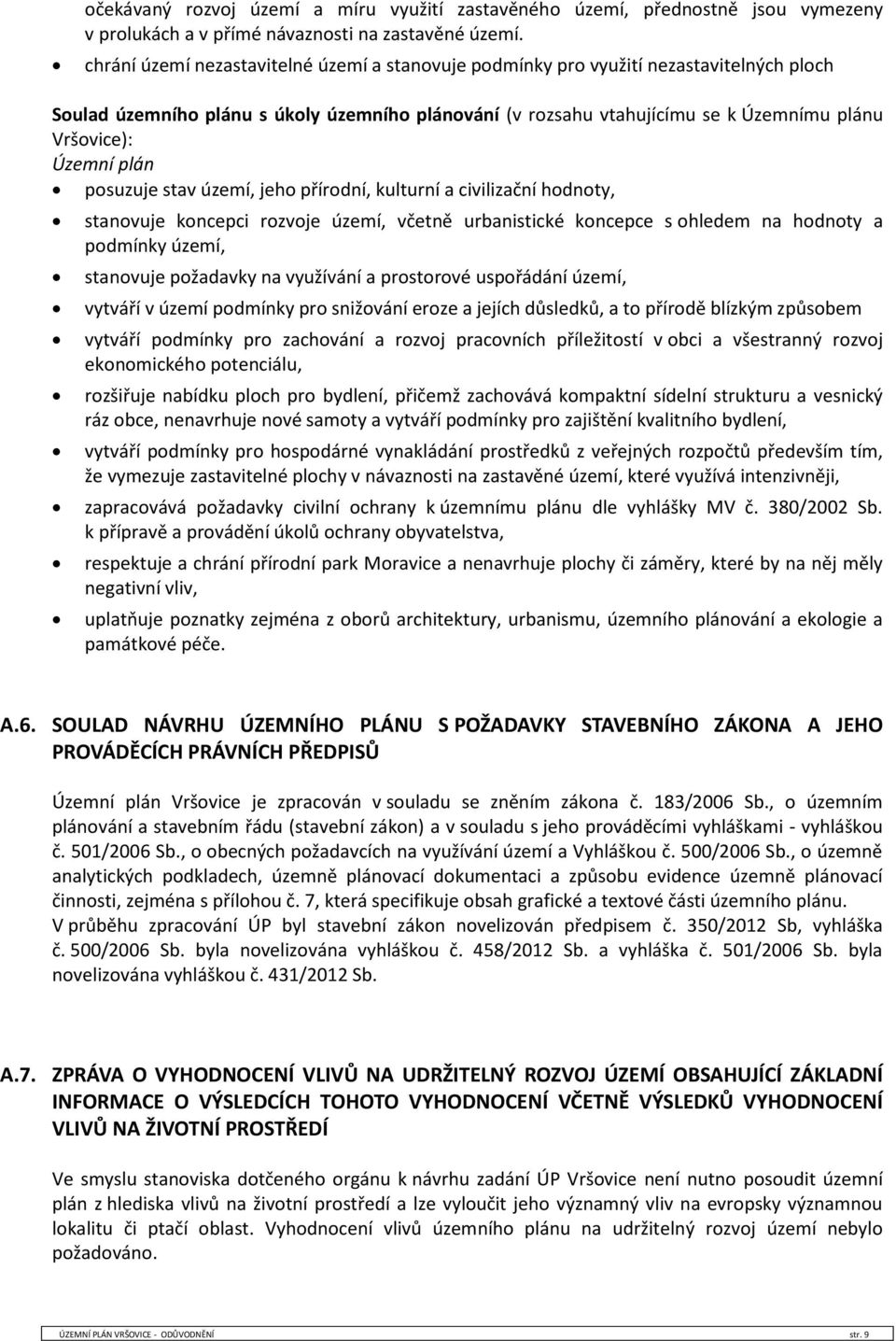 plán posuzuje stav území, jeho přírodní, kulturní a civilizační hodnoty, stanovuje koncepci rozvoje území, včetně urbanistické koncepce s ohledem na hodnoty a podmínky území, stanovuje požadavky na