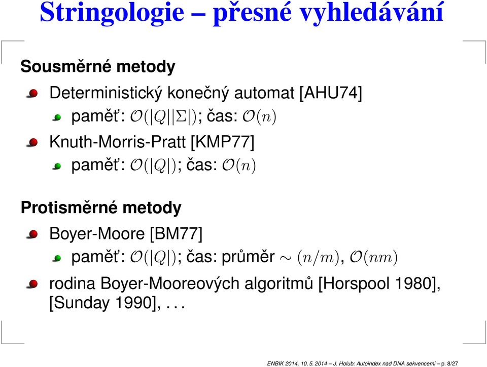 Boyer-Moore [BM77] pmět : O( Q ); čs: průměr (n/m), O(nm) rodin Boyer-Mooreovýh lgoritmů