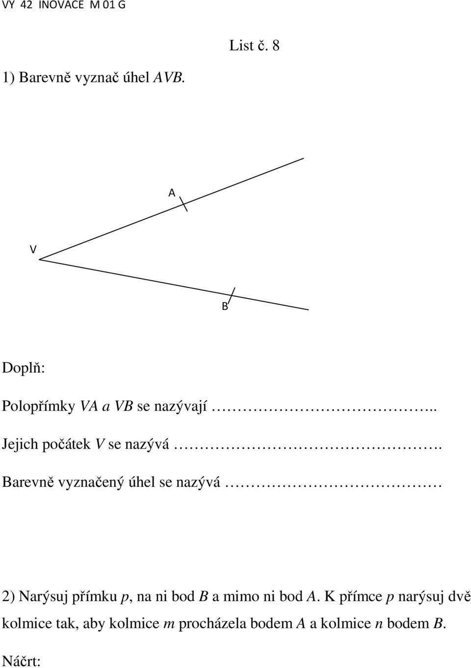 Barevně vyznačený úhel se nazývá 2) Narýsuj přímku p, na ni bod B a mimo