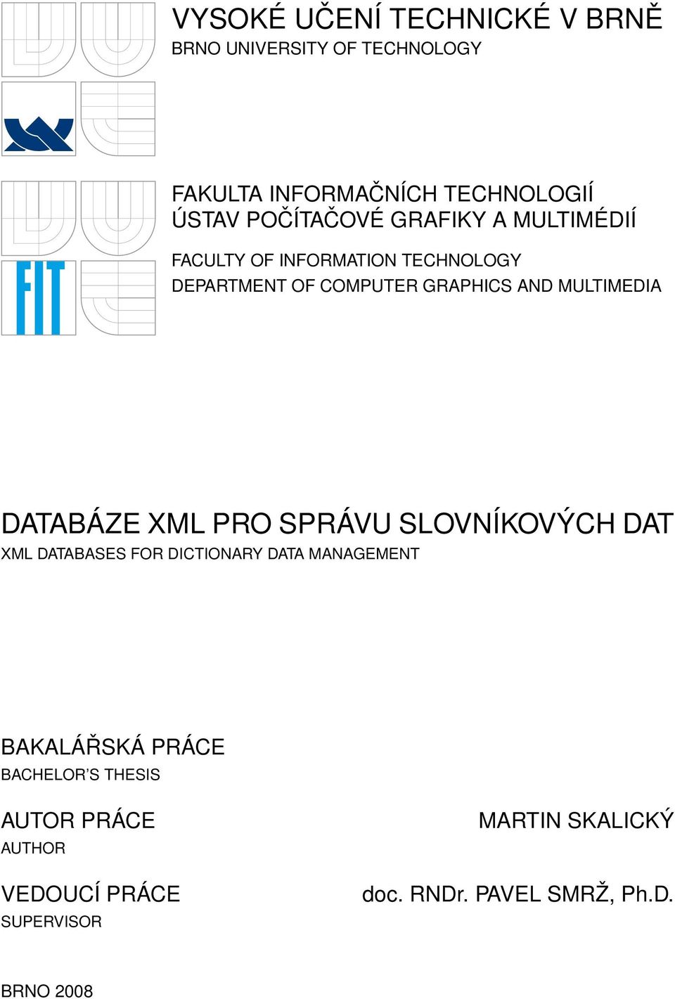 MULTIMEDIA DATABÁZE XML PRO SPRÁVU SLOVNÍKOVÝCH DAT XML DATABASES FOR DICTIONARY DATA MANAGEMENT BAKALÁŘSKÁ