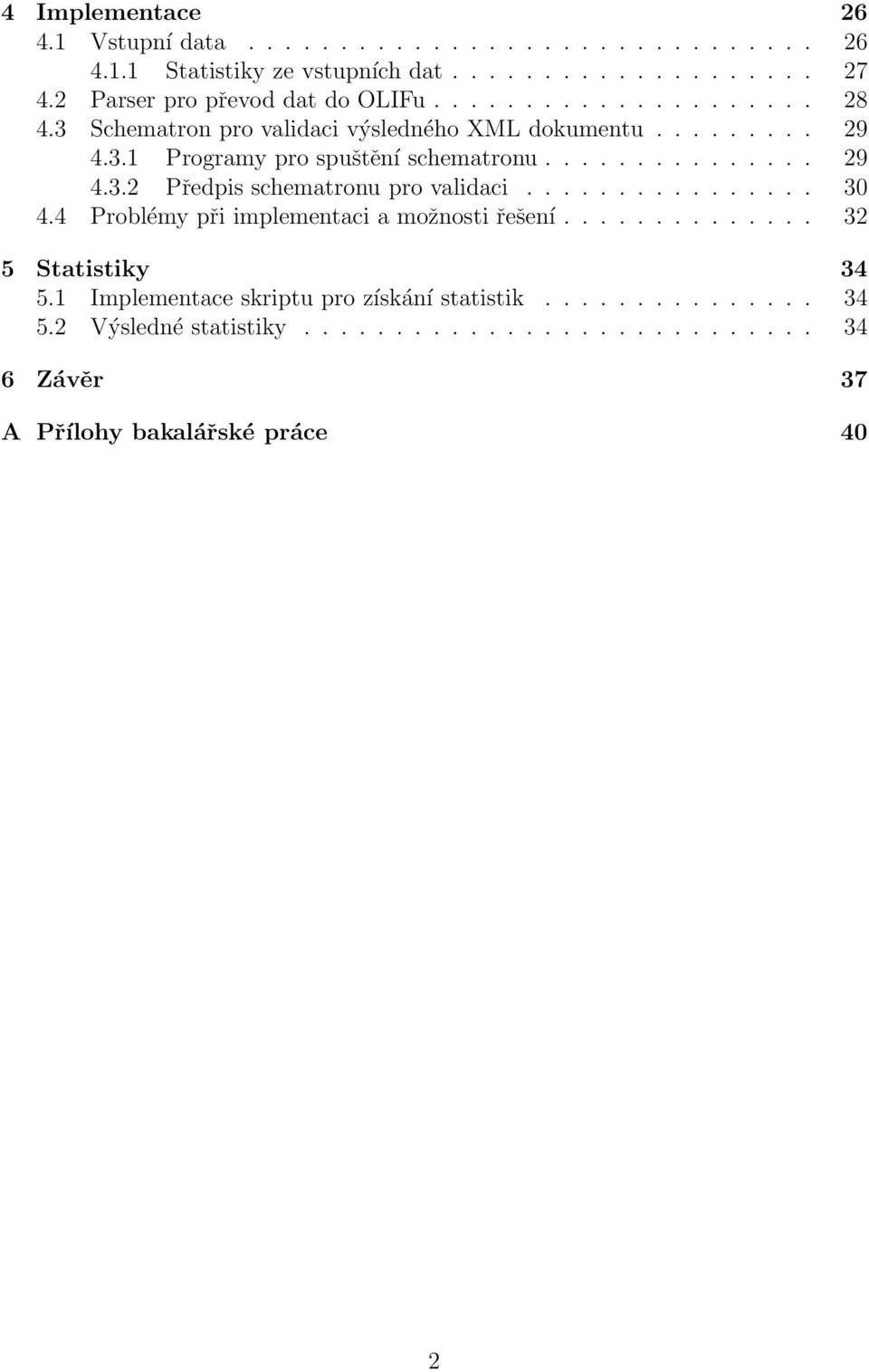 .............. 29 4.3.2 Předpis schematronu pro validaci................ 30 4.4 Problémy při implementaci a možnosti řešení.............. 32 5 Statistiky 34 5.