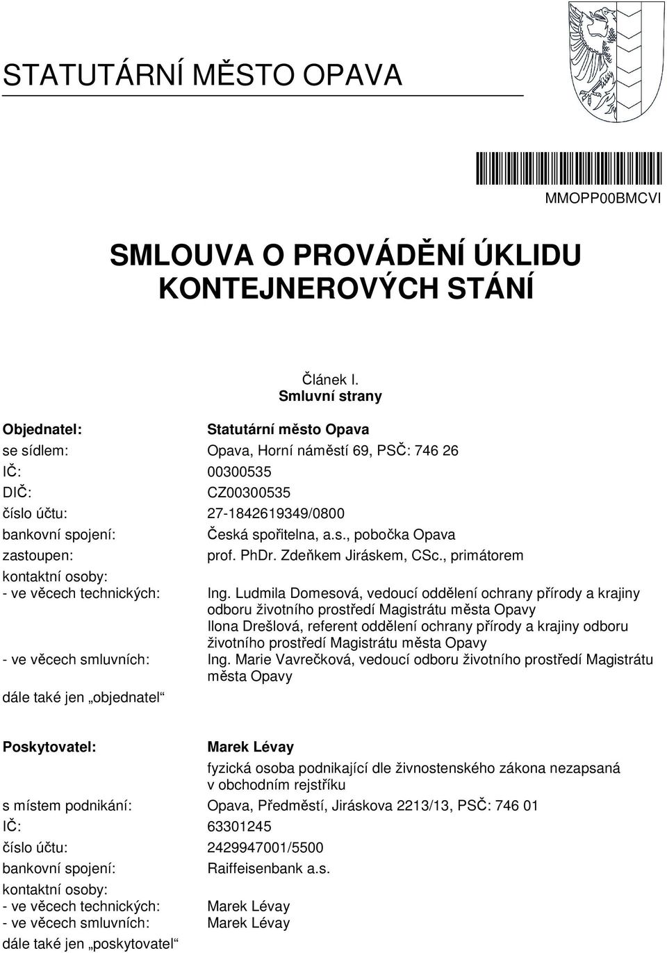 PhDr. Zdeňkem Jiráskem, CSc., primátorem kontaktní osoby: - ve věcech technických: Ing.