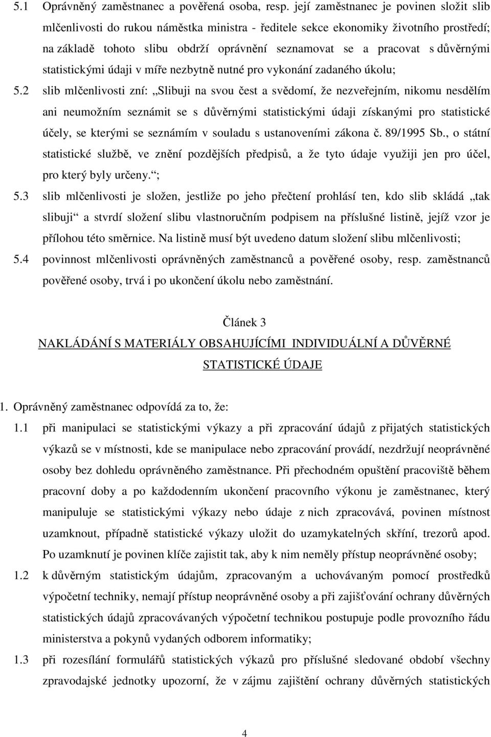 důvěrnými statistickými údaji v míře nezbytně nutné pro vykonání zadaného úkolu; 5.