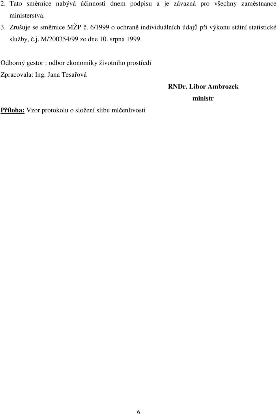 6/1999 o ochraně individuálních údajů při výkonu státní statistické služby, č.j. M/200354/99 ze dne 10.