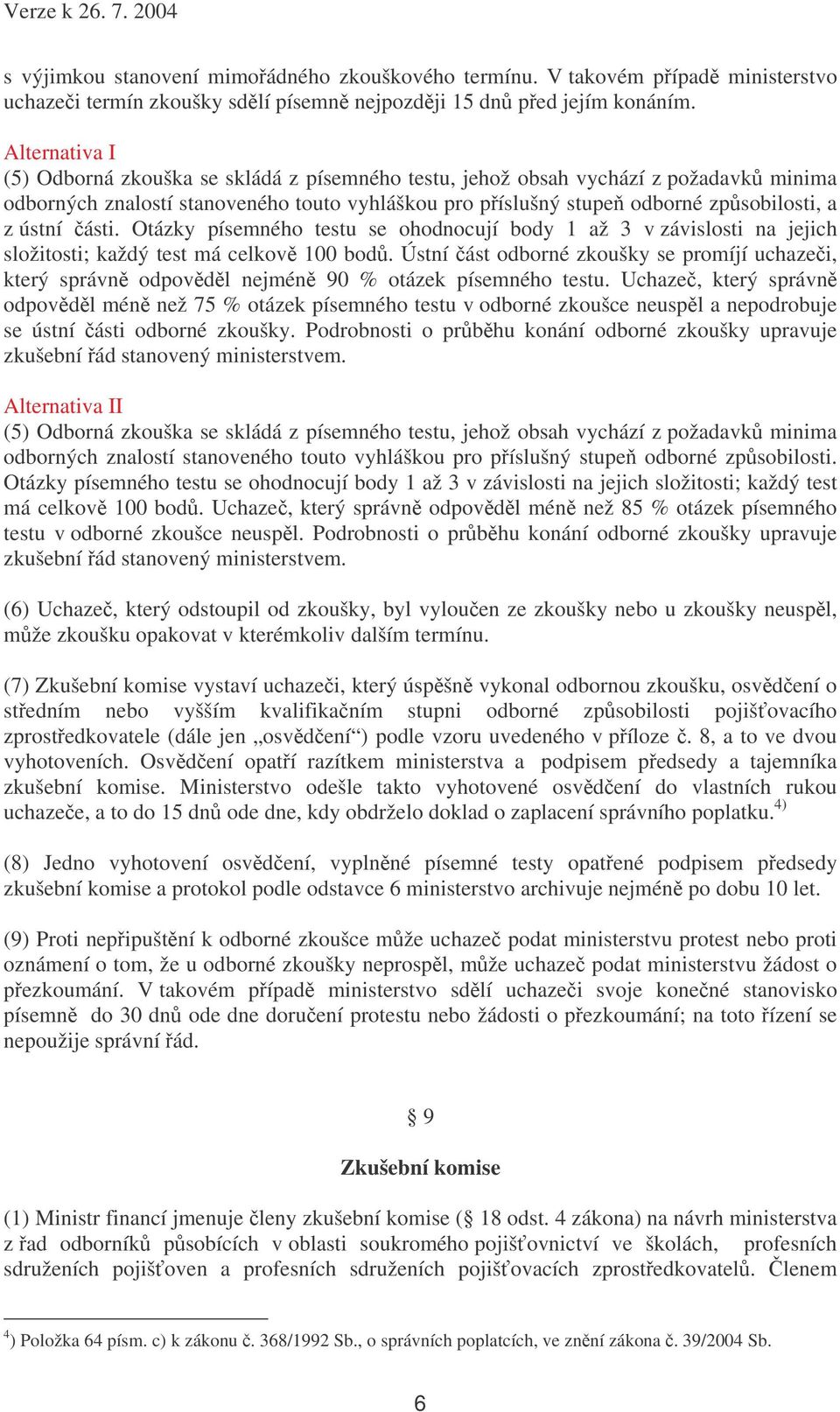 ásti. Otázky písemného testu se ohodnocují body 1 až 3 v závislosti na jejich složitosti; každý test má celkov 100 bod.