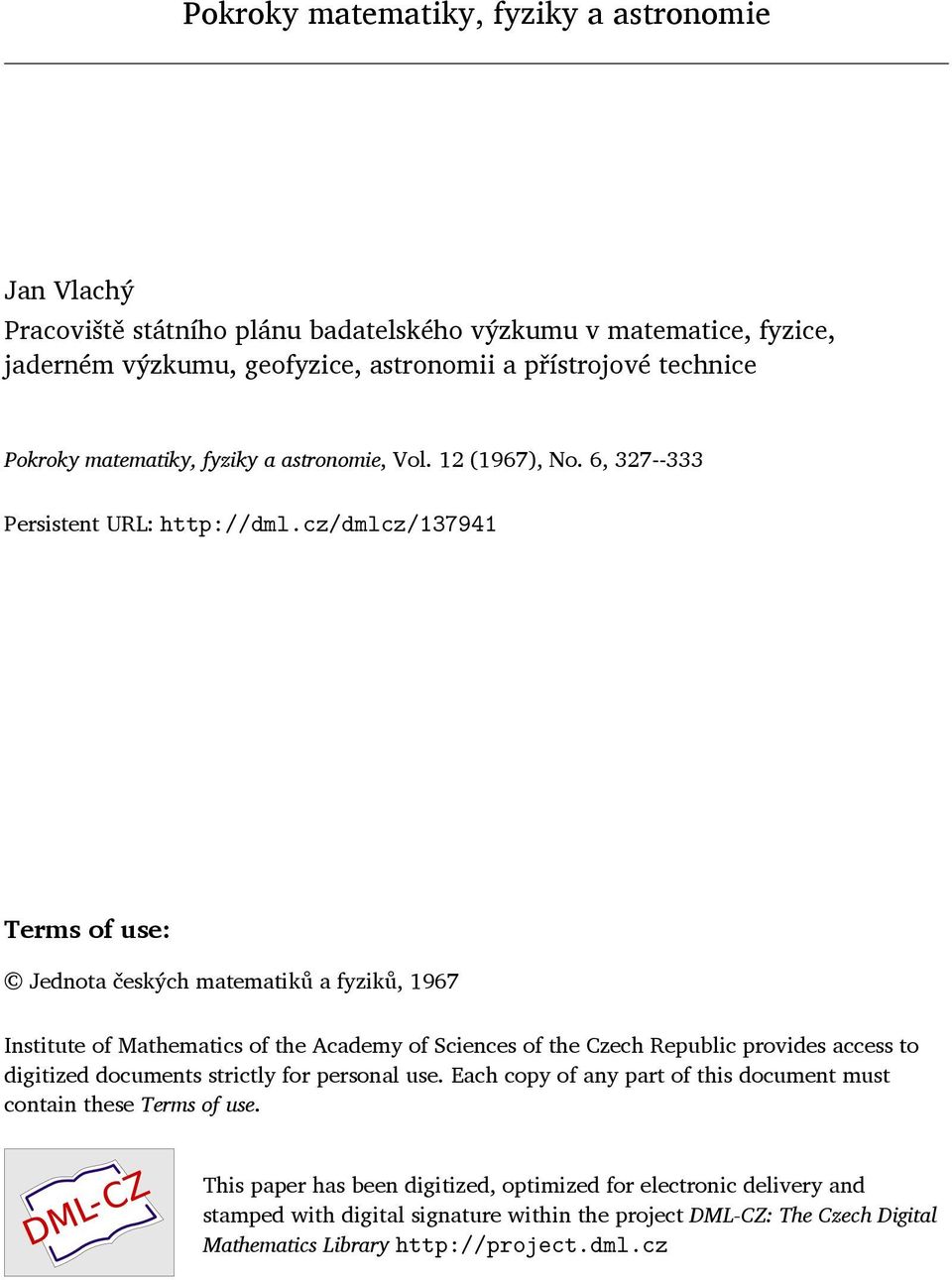 cz/dmlcz/137941 Terms f use: Jednta českých matematiků a fyziků, 1967 Institute f Mathematics f the Academy f Sciences f the Czech Republic prvides access t digitized dcuments