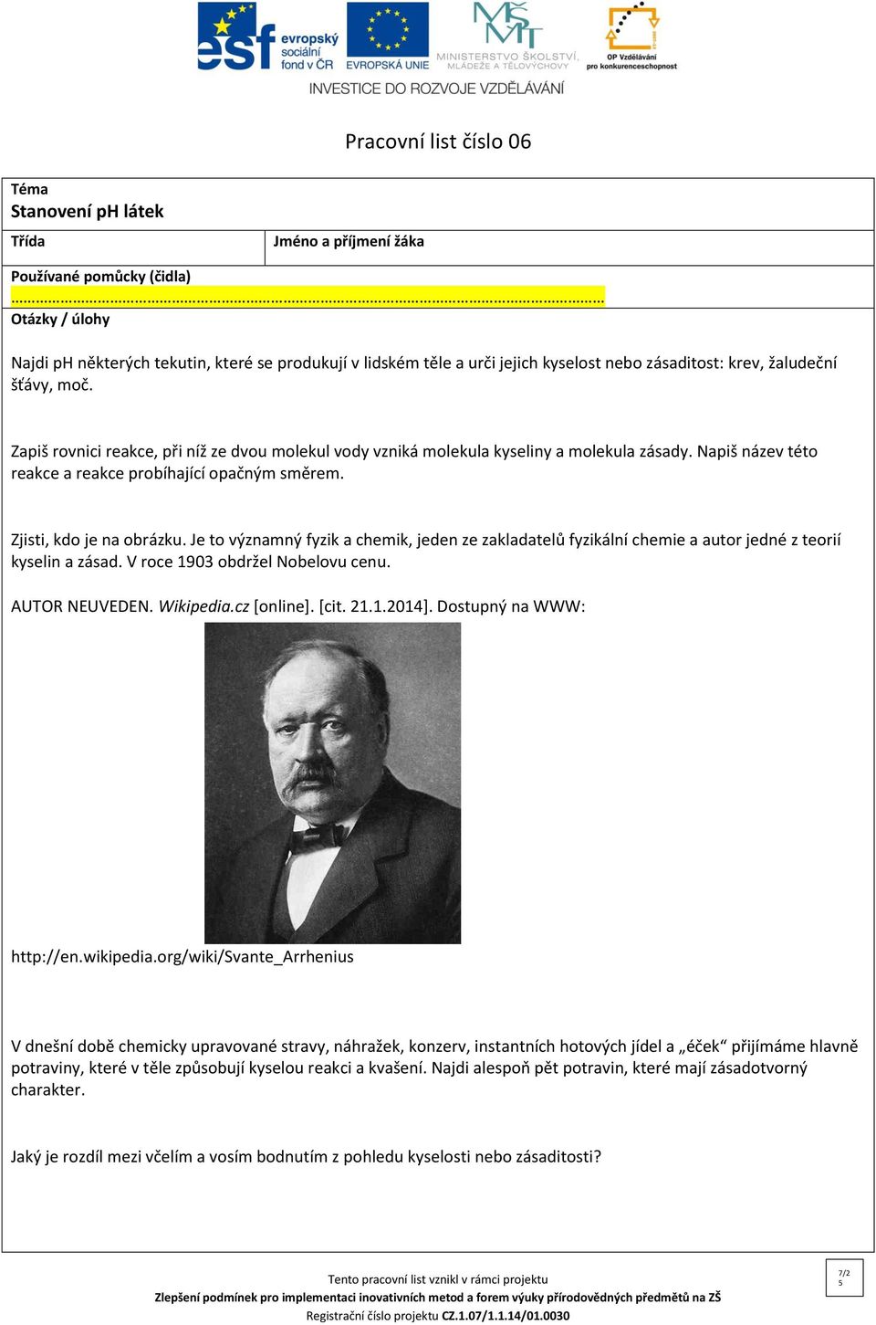 Je to významný fyzik a chemik, jeden ze zakladatelů fyzikální chemie a autor jedné z teorií kyselin a zásad. V roce 1903 obdržel Nobelovu cenu. AUTOR NEUVEDEN. Wikipedia.cz [online]. [cit. 21.1.2014].