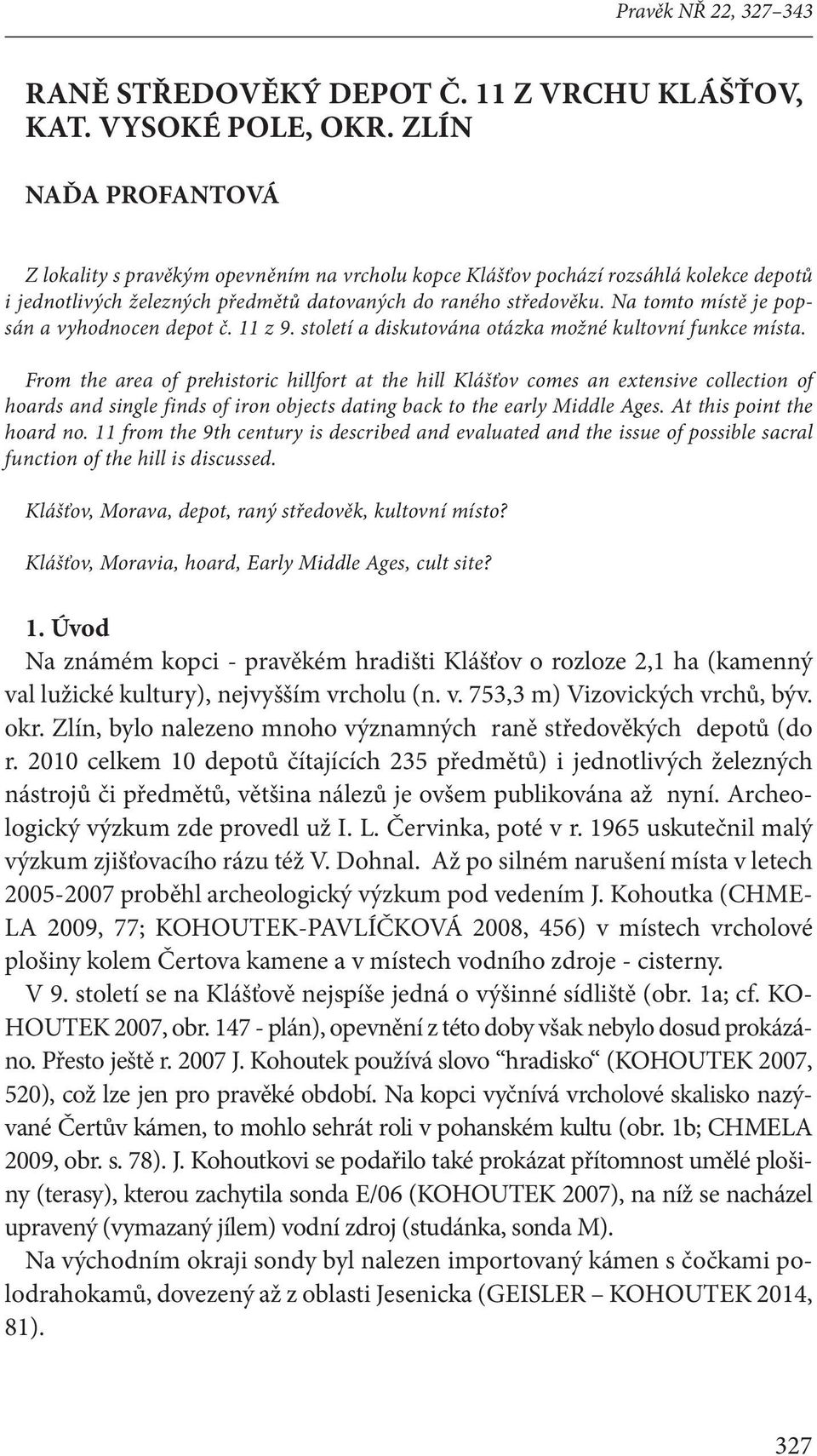 Na tomto místě je popsán a vyhodnocen depot č. 11 z 9. století a diskutována otázka možné kultovní funkce místa.