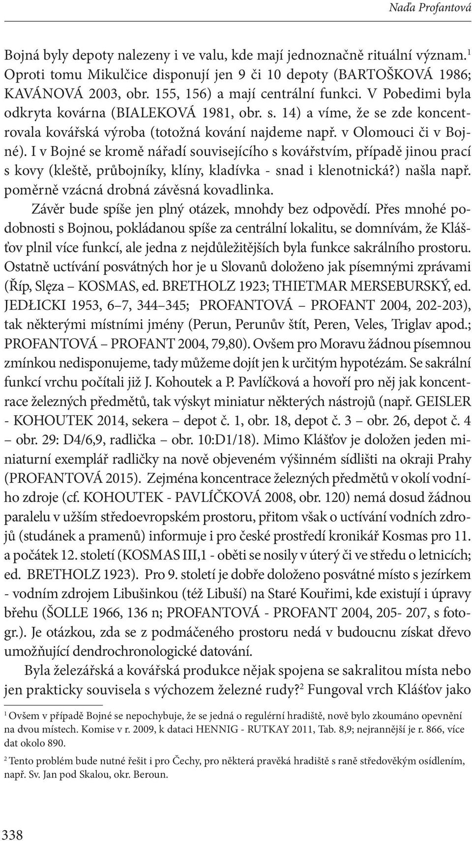 I v Bojné se kromě nářadí souvisejícího s kovářstvím, případě jinou prací s kovy (kleště, průbojníky, klíny, kladívka - snad i klenotnická?) našla např. poměrně vzácná drobná závěsná kovadlinka.