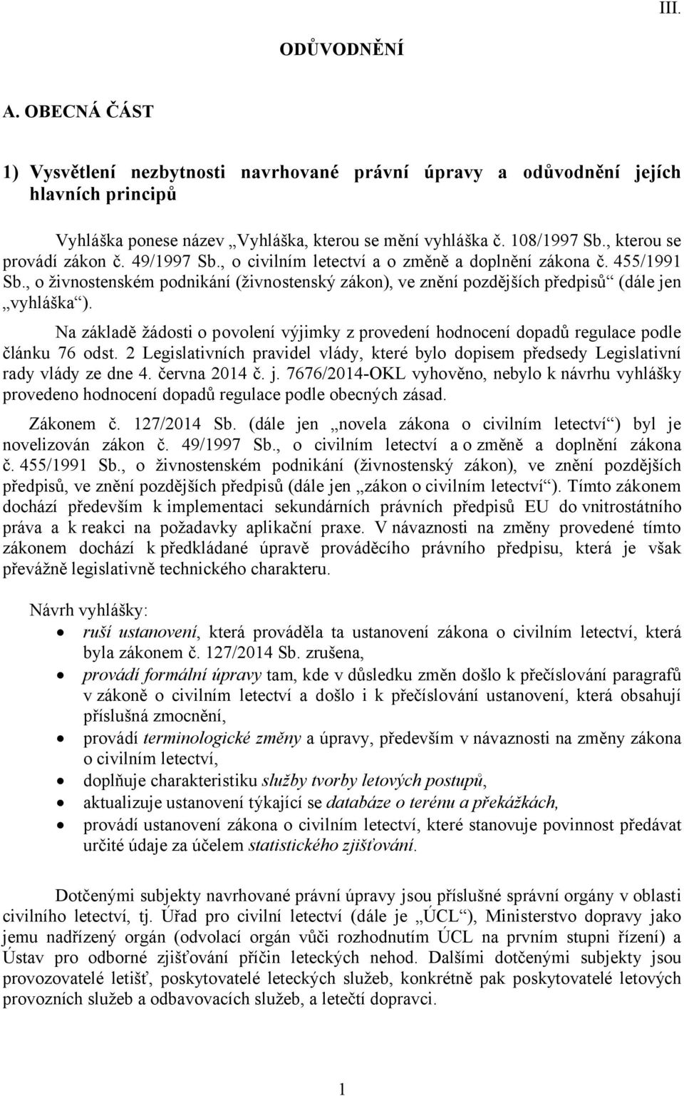 , o živnostenském podnikání (živnostenský zákon), ve znění pozdějších předpisů (dále jen vyhláška ). Na základě žádosti o povolení výjimky z provedení hodnocení dopadů regulace podle článku 76 odst.