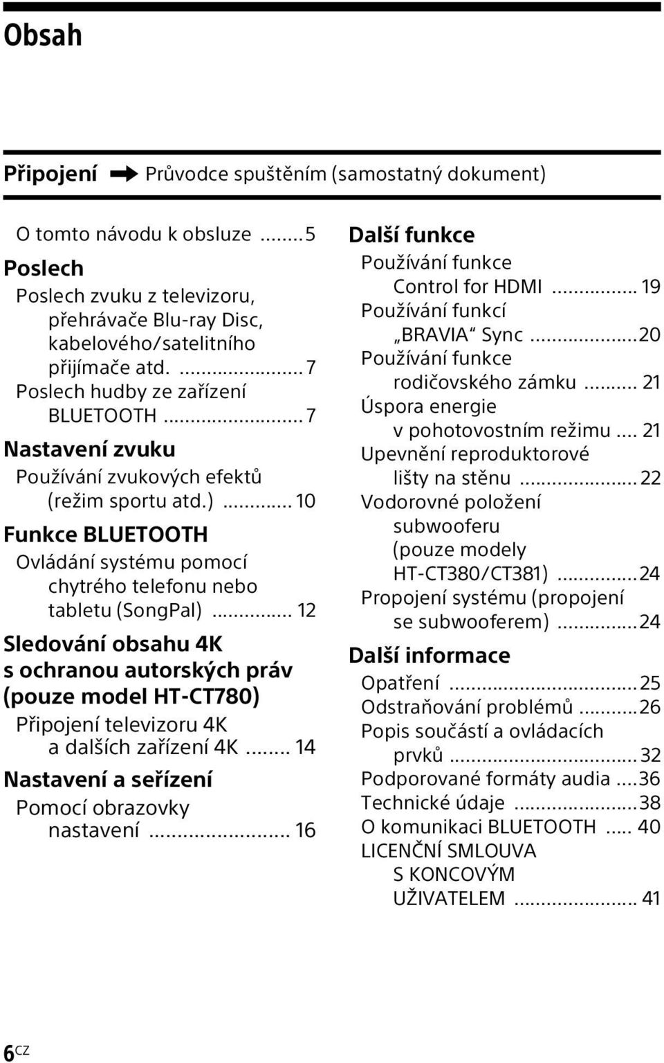 .. 12 Sledování obsahu 4K s ochranou autorských práv (pouze model HT-CT780) Připojení televizoru 4K a dalších zařízení 4K... 14 Nastavení a seřízení Pomocí obrazovky nastavení.