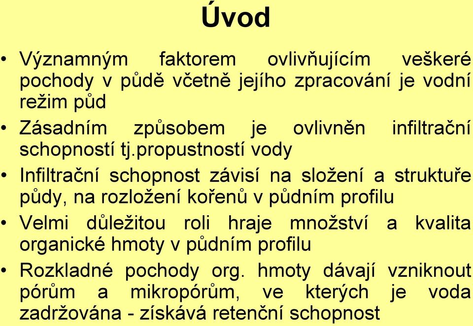 propustností vody Infiltrační schopnost závisí na složení a struktuře půdy, na rozložení kořenů v půdním profilu Velmi