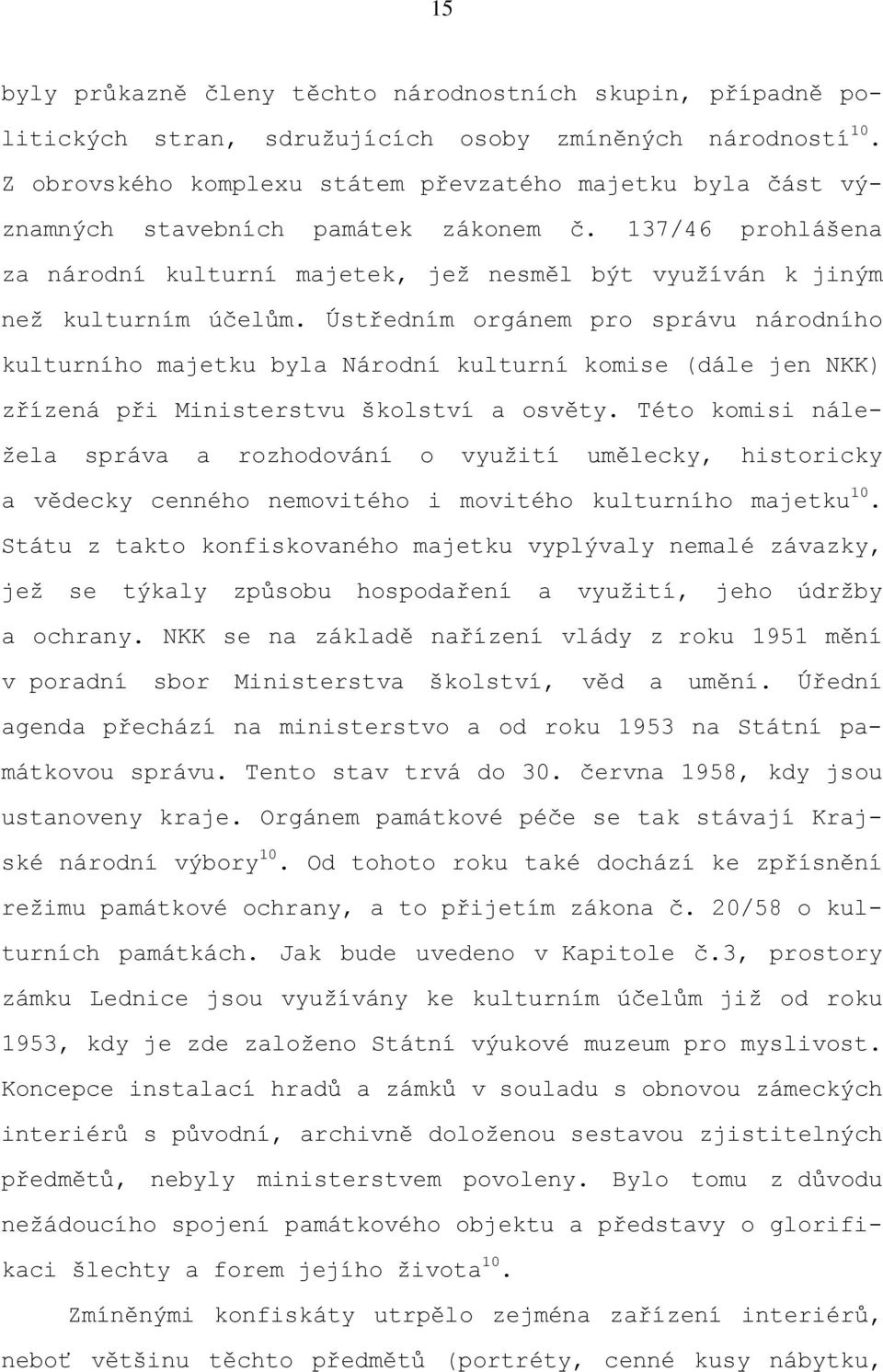Ústředním orgánem pro správu národního kulturního majetku byla Národní kulturní komise (dále jen NKK) zřízená při Ministerstvu školství a osvěty.