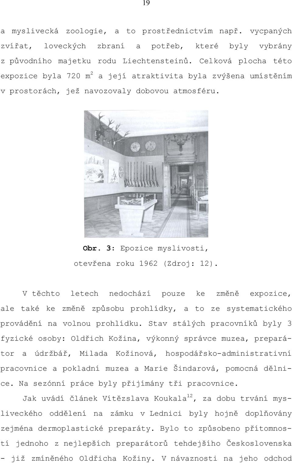 V těchto letech nedochází pouze ke změně expozice, ale také ke změně způsobu prohlídky, a to ze systematického provádění na volnou prohlídku.