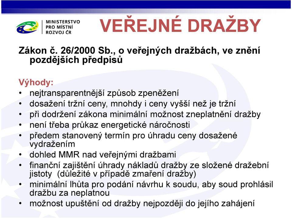 dodržení zákona minimální možnost zneplatnění dražby není třeba průkaz energetické náročnosti předem stanovený termín pro úhradu ceny dosažené vydražením