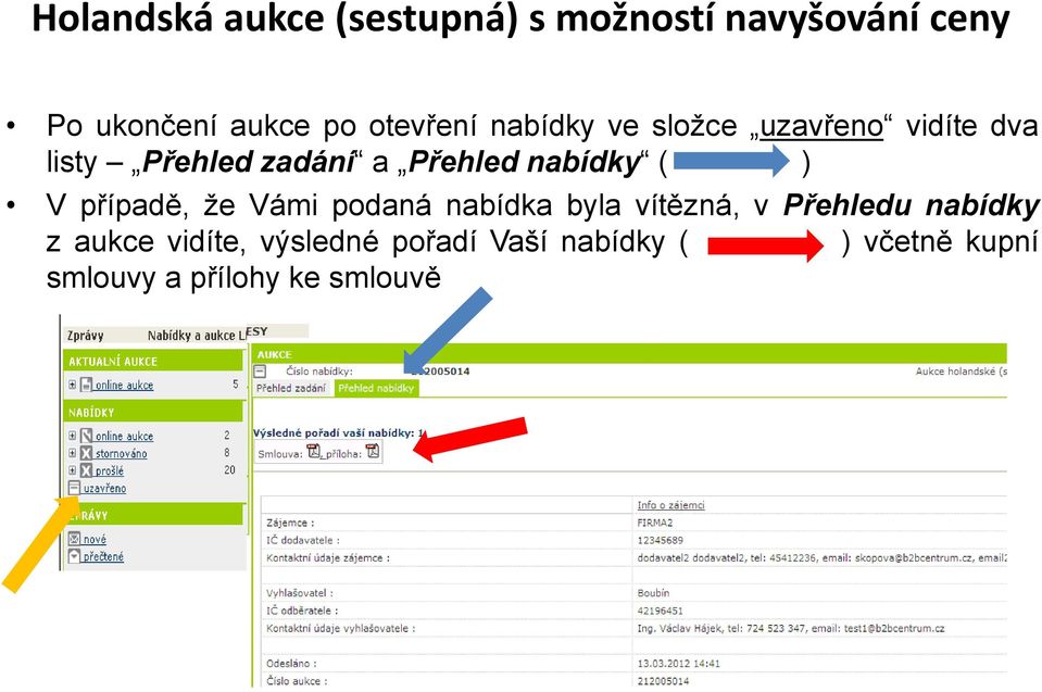nabídky ( ) V případě, že Vámi podaná nabídka byla vítězná, v Přehledu nabídky z