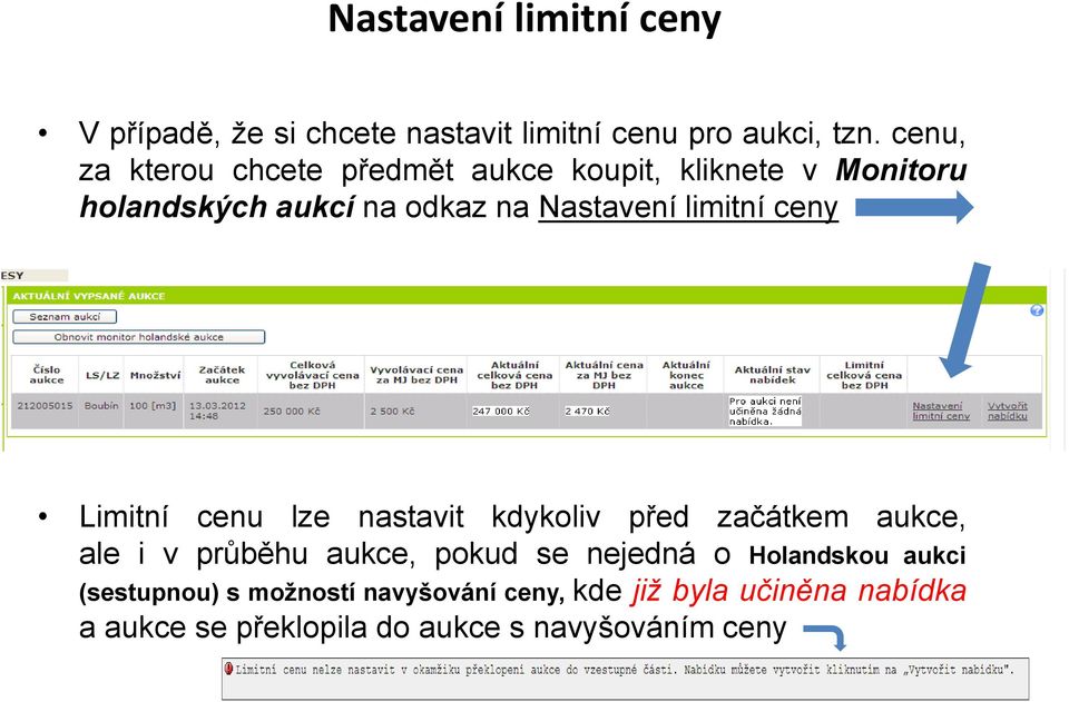 limitní ceny Limitní cenu lze nastavit kdykoliv před začátkem aukce, ale i v průběhu aukce, pokud se nejedná