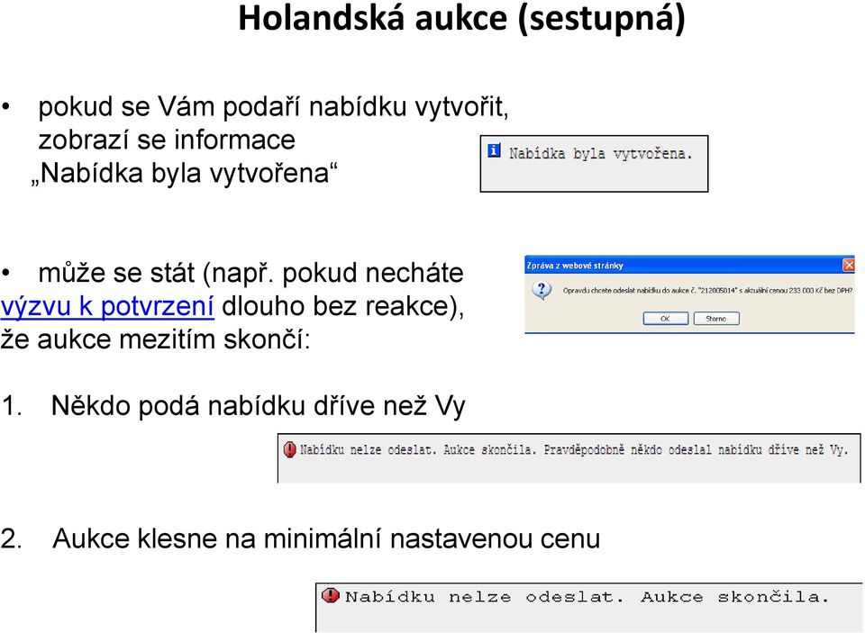 pokud necháte výzvu k potvrzení dlouho bez reakce), že aukce mezitím