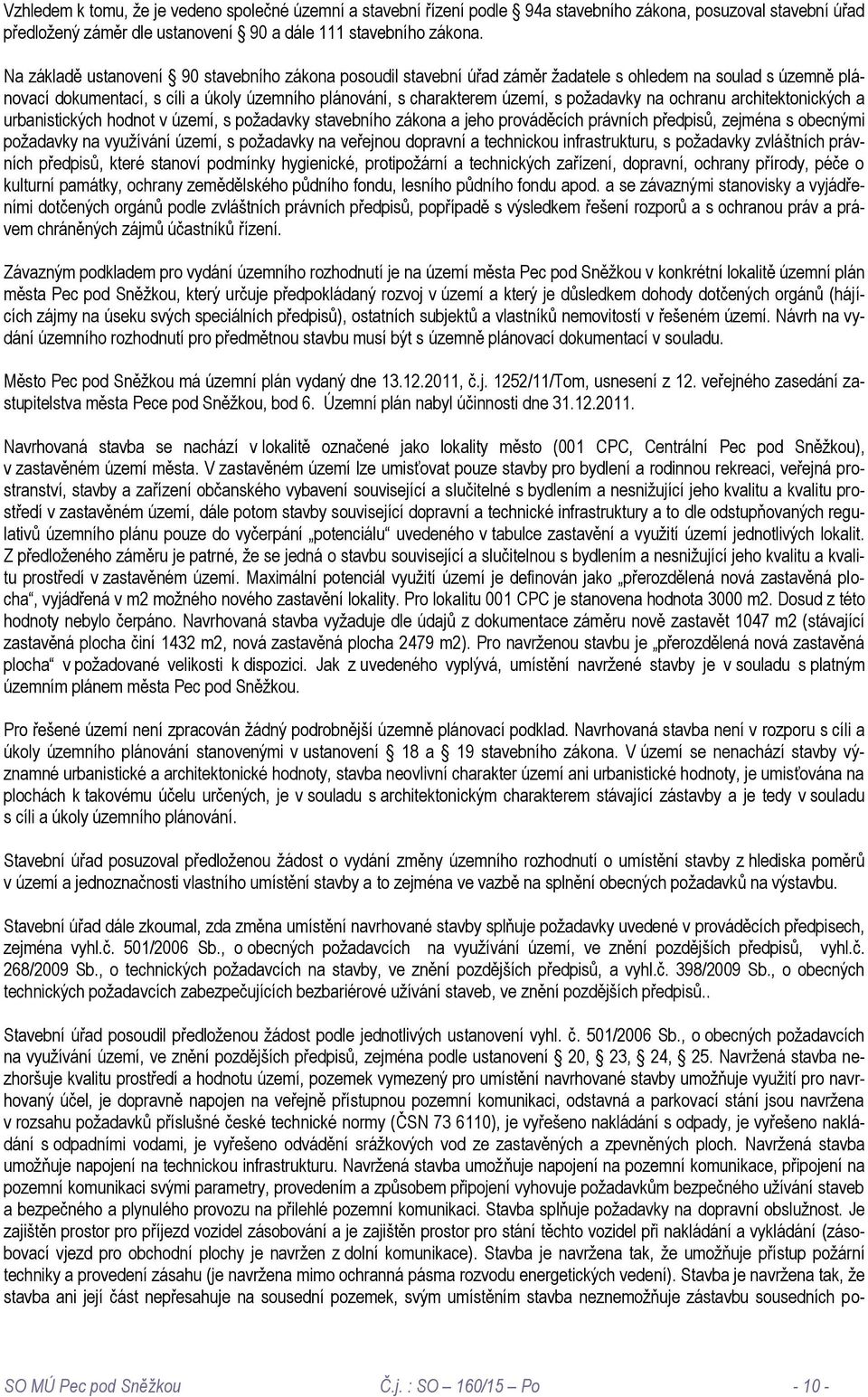 požadavky na ochranu architektonických a urbanistických hodnot v území, s požadavky stavebního zákona a jeho prováděcích právních předpisů, zejména s obecnými požadavky na využívání území, s