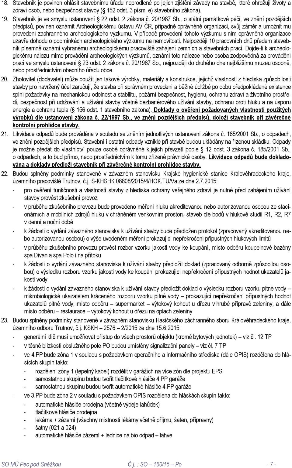 , o státní památkové péči, ve znění pozdějších předpisů, povinen oznámit Archeologickému ústavu AV ČR, případně oprávněné organizaci, svůj záměr a umožnit mu provedení záchranného archeologického