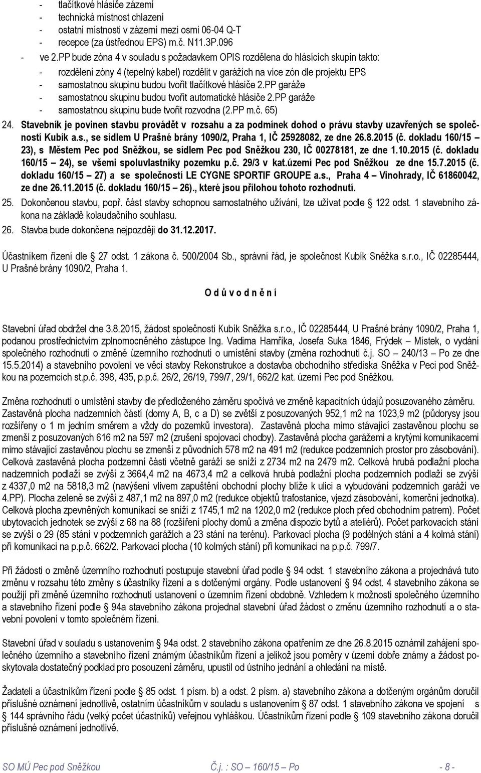 tlačítkové hlásiče 2.PP garáže - samostatnou skupinu budou tvořit automatické hlásiče 2.PP garáže - samostatnou skupinu bude tvořit rozvodna (2.PP m.č. 65) 24.