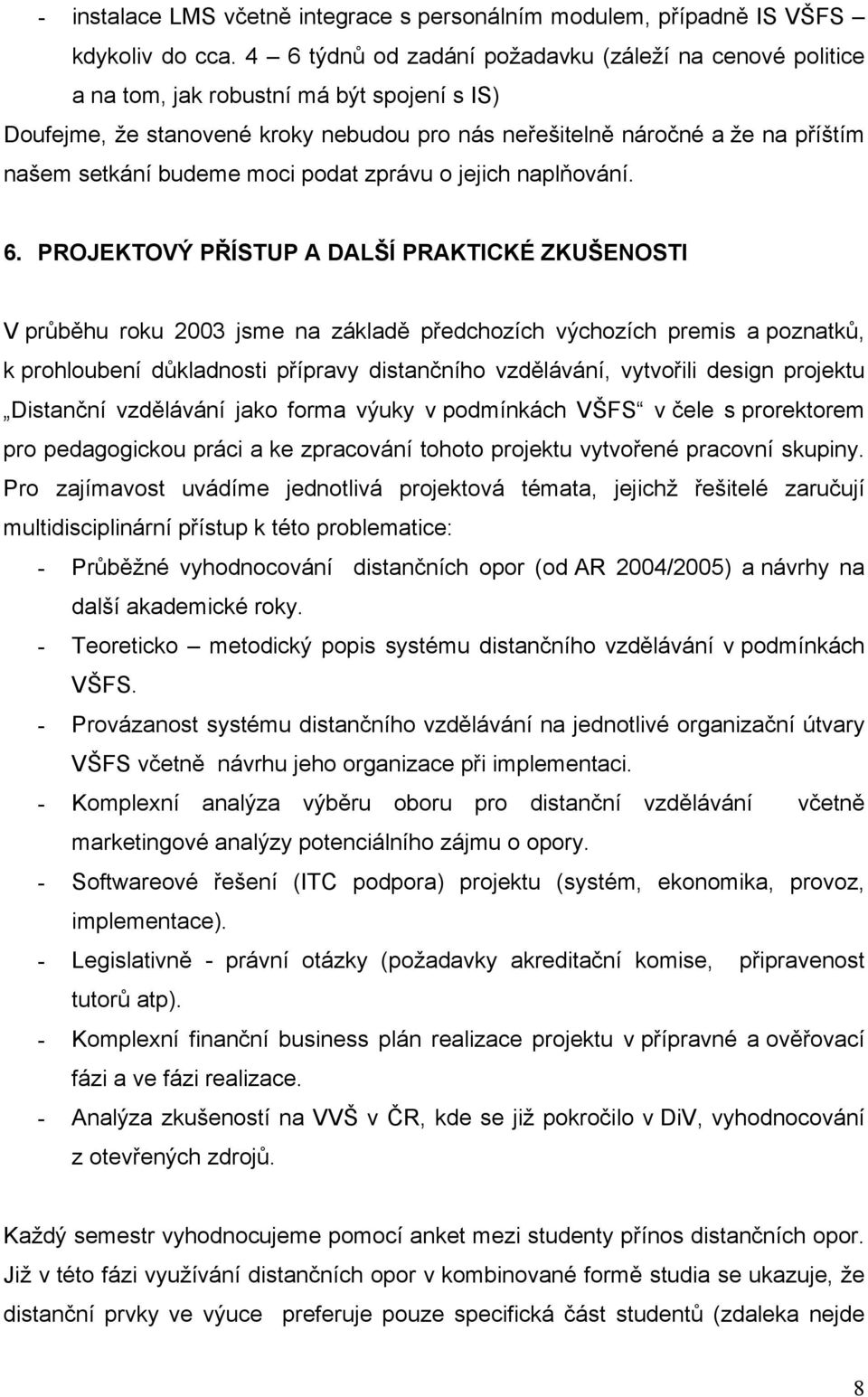 budeme moci podat zprávu o jejich naplňování. 6.