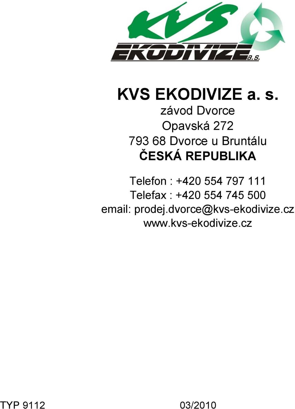 ČESKÁ REPUBLIKA Telefon : +420 554 797 111 Telefax :