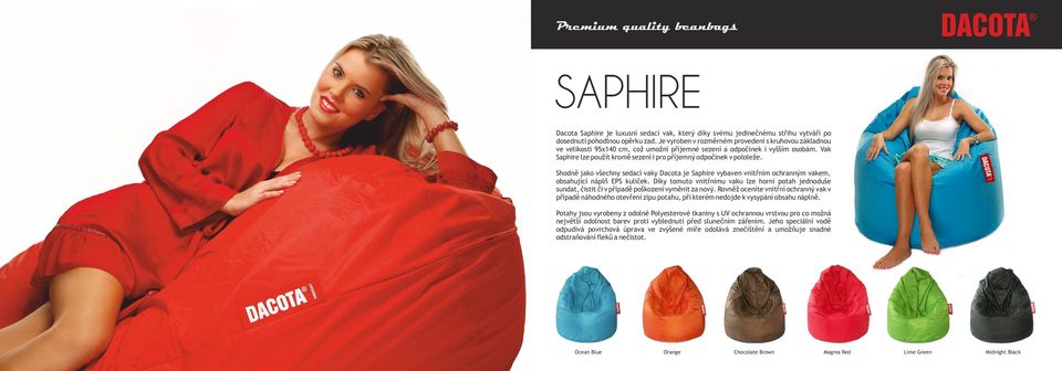 Vak Saphire lze použít kromě sezení i pro příjemný odpočinek v pololeže. Shodně jako všechny sedací vaky Dacota je Saphire vybaven vnitřním ochranným vakem, obsahující náplň EPS kuliček.
