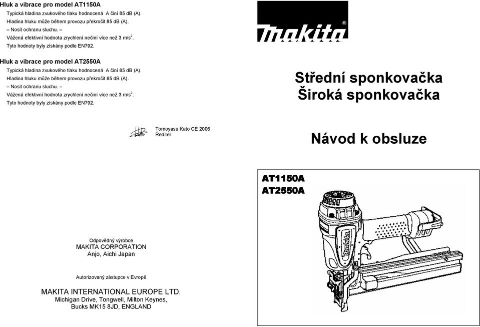 Hladina hluku m že b hem provozu p ekro it 85 db (A). Nosit ochranu sluchu. Vážená efektivní hodnota zrychlení ne iní více než 3 m/s 2. Tyto hodnoty byly získány podle EN792.