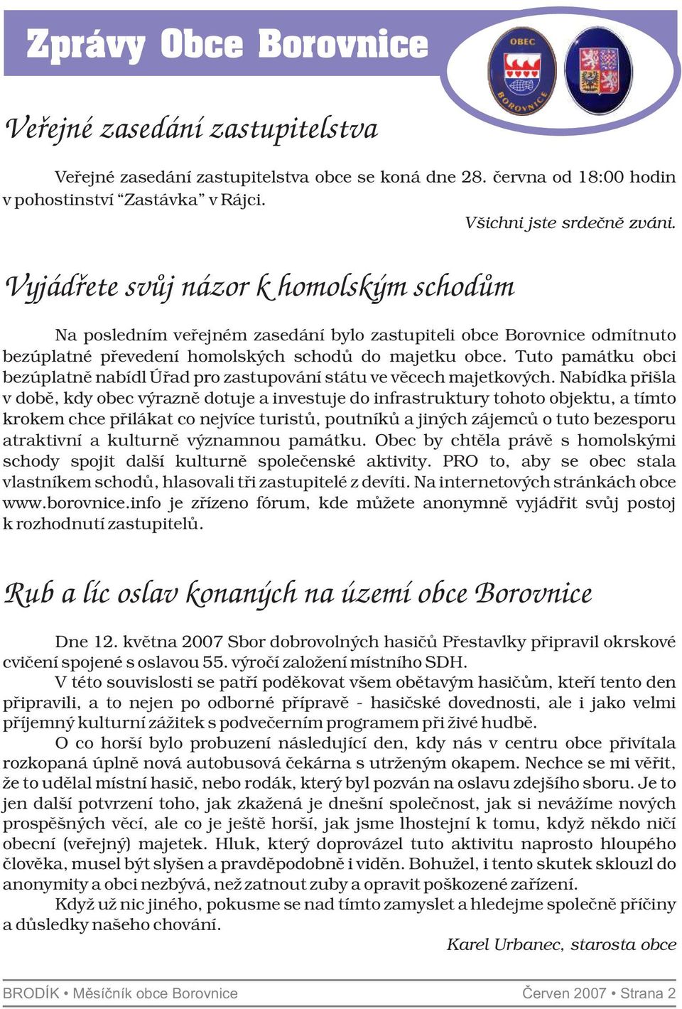 Tuto památku obci bezúplatně nabídl Úřad pro zastupování státu ve věcech majetkových.
