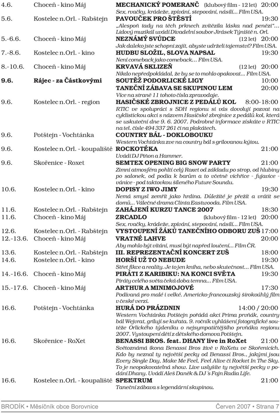 6. Choceň - kino Máj NEZNÁMÝ SVŮDCE (12 let) 20:00 Jak daleko jste schopni zajít, abyste udrželi tajemství? Film USA. 7.-8.6. Kostelec n.orl.