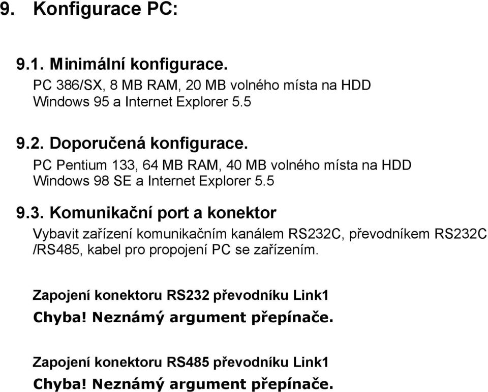 , 64 MB RAM, 40 MB volného místa na HDD Windows 98 SE a Internet Explorer 5.5 9.3.