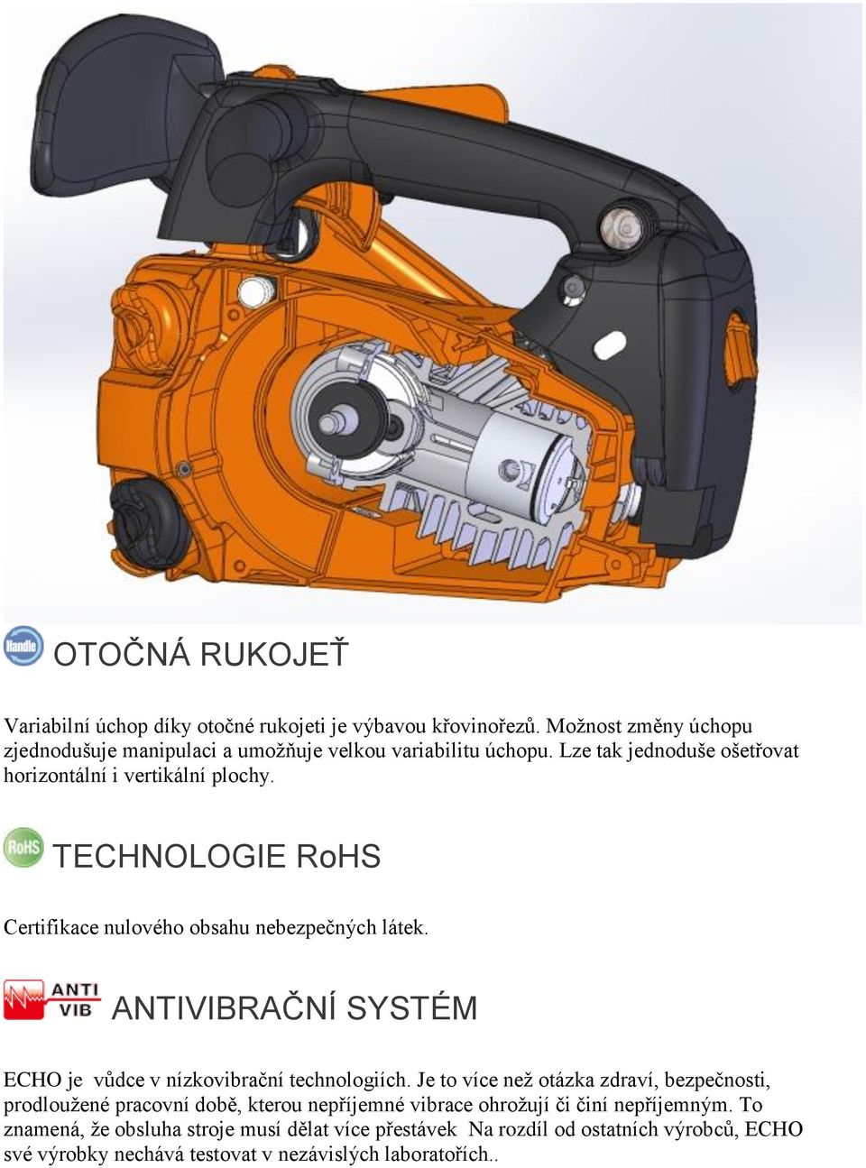 TECHNOLOGIE RoHS Certifikace nulového obsahu nebezpečných látek. ANTIVIBRAČNÍ SYSTÉM ECHO je vůdce v nízkovibrační technologiích.